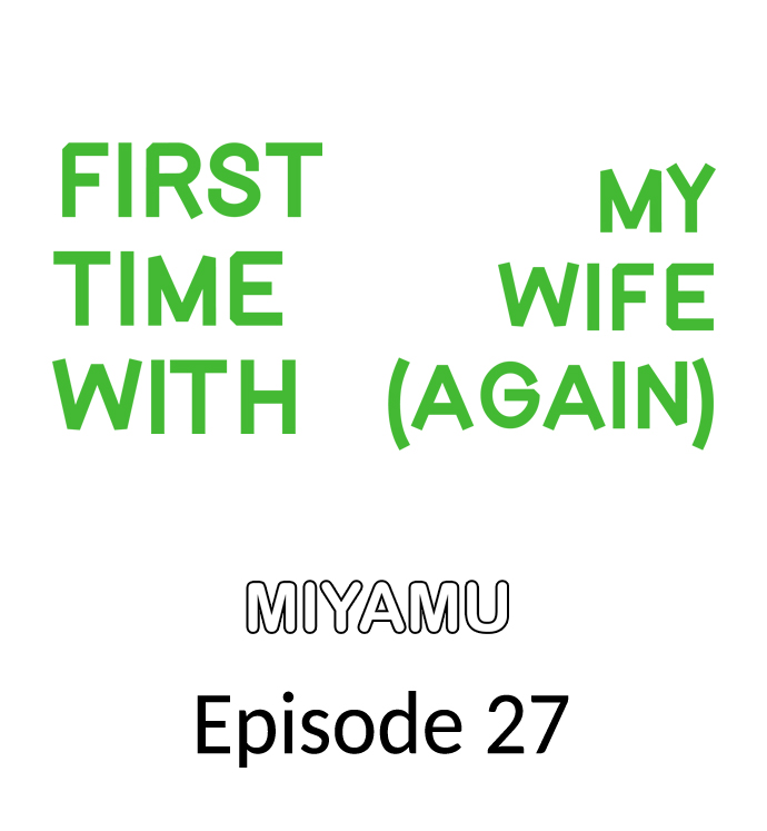 First Time With My Wife (Again) - Chapter 27 2 First Time With My Wife (Again) - Chapter 27 2